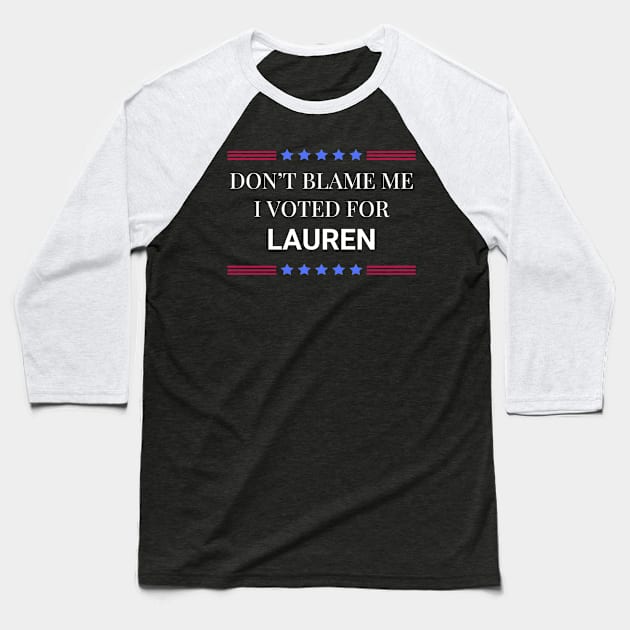 Dont Blame Me I Voted For Lauren Baseball T-Shirt by Woodpile